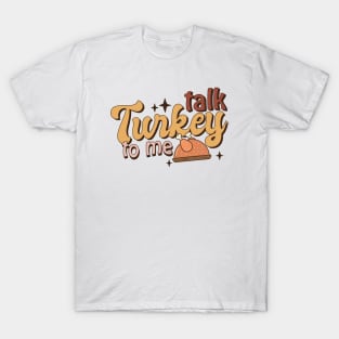 Talk Turkey To Me T-Shirt